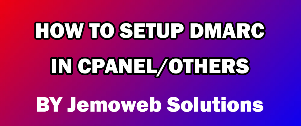 How to set DMARC IN CPANEL- Jemoweb Solutions